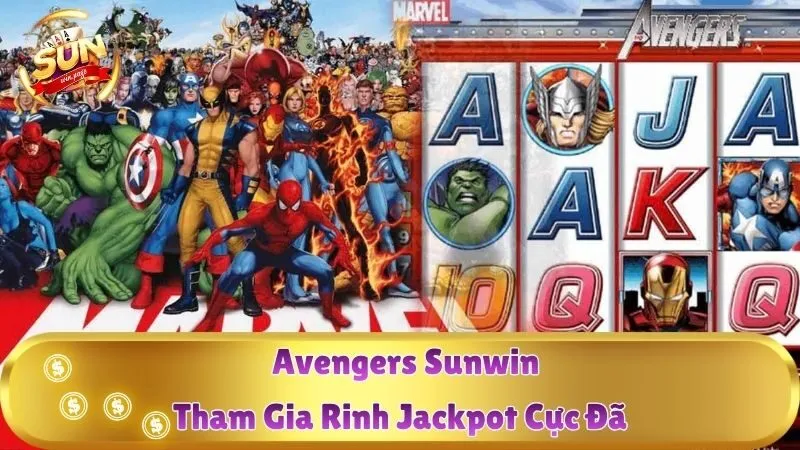 Avengers Sunwin – Tham Gia Rinh Jackpot Cực Đã