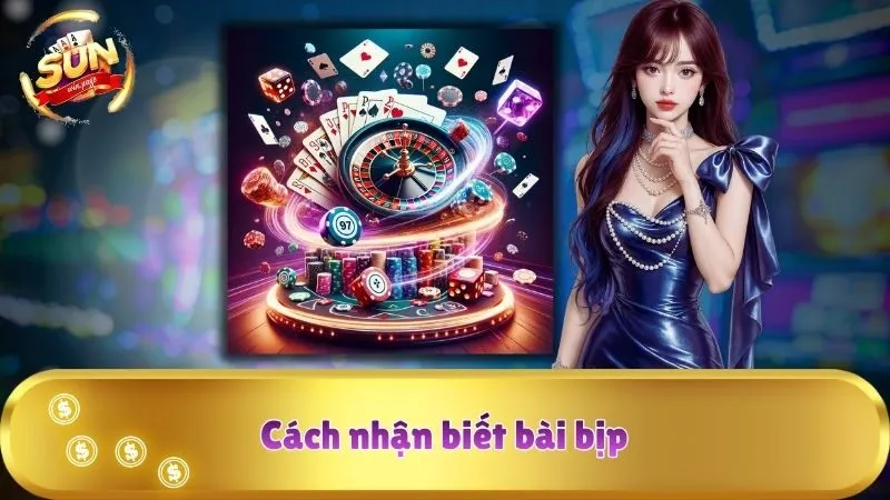 Cách Nhận Biết Bài Bịp Sunwin Chuẩn Cho Bạn Chơi