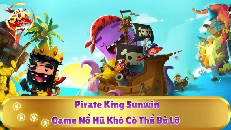Pirate King Sunwin – Game Nổ Hũ Khó Có Thể Bỏ Lỡ