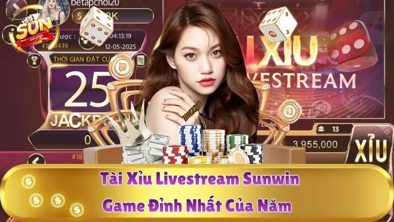 Tài Xỉu Livestream Sunwin – Game Đỉnh Nhất Của Năm