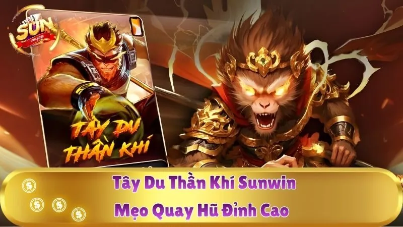 Tây Du Thần Khí Sunwin – Mẹo Quay Hũ Đỉnh Cao